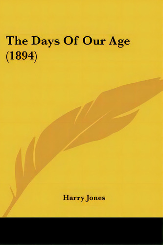 The Days Of Our Age (1894), De Jones, Harry. Editorial Kessinger Pub Llc, Tapa Blanda En Inglés
