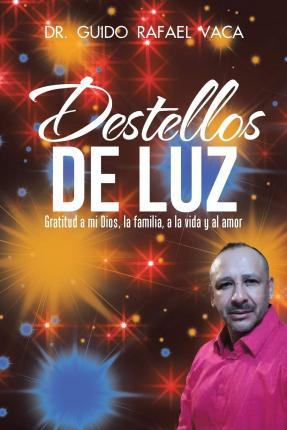 Libro Destellos De Luz : Gratitud A Mi Dios, La Familia, ...