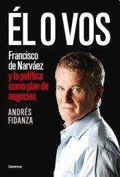 Libro El O Vos Francisco De Narvaez Y La Politica Como Plan