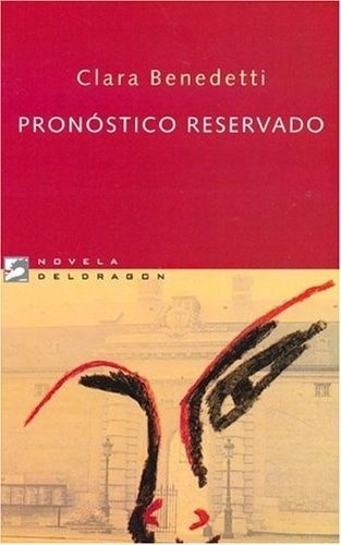 Pronostico Reservado - Benedetti, Clara, de Benedetti, Clara. Editorial DELDRAGON en español