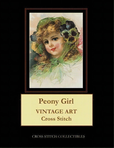 Peony Girl : Vintage Art Cross Stitch Pattern, De Kathleen George. Editorial Createspace Independent Publishing Platform, Tapa Blanda En Inglés