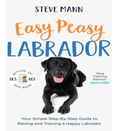 Easy Labrador EASY PEASY LABRADOR: Your Simple Step-By-Step Guide to Raising and ...