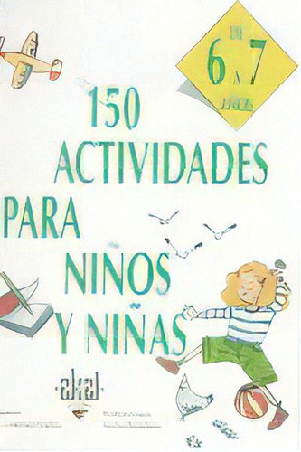 150 Actividades Para Niãâ±os Y Niãâ±as De 6 A 7 Aãâ±os, De Vialles, Catherine., Vol. 1. Editorial Ediciones Akal, Tapa Blanda En Español
