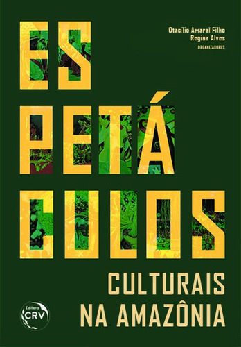 Espetáculos culturais na amazônia, de  Filho, Otacílio Amaral/  Alves, Regina de Fátima Mendonça. Editora CRV LTDA ME, capa mole em português, 2018