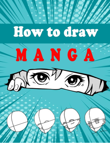 Libro: How To Draw Manga: Master The Art Of Manga Drawing Wi