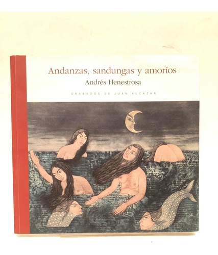 Andanzas, Sandungas Y Amoríos. Andrés Henestrosa