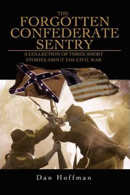 Libro The Forgotten Confederate Sentry - Dan Hoffman