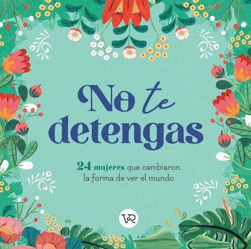Libro No Te Detengas : 24 Mujeres Que Cambiaron La Forma De 