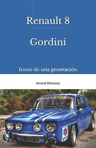 Renault 8 Gordini: Icono De Una Generación, De Arnaud Demaury. Editorial Independently Published, Tapa Blanda En Español, 2018