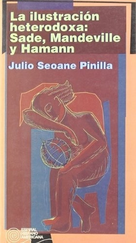 LA ILUSTRACION HETERODOXA: SADE MANDEVILLE Y HAMANN, de JULIO SEOANE PINILLA. Editorial Editorial Fundamentos en español