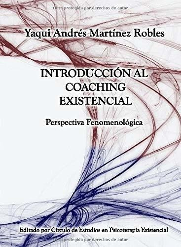 Introduccion Al Coaching Existencial Perspectiva..., De Martinez Robles, Dr. Yaqui And. Editorial Createspace Independent Publishing Platform En Español