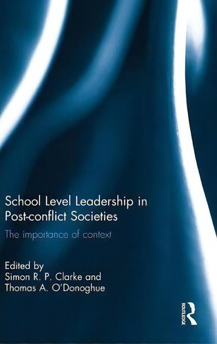School Level Leadership In Post-conflict Societies, De Simon R.p. Clarke. Editorial Taylor Francis Ltd, Tapa Dura En Inglés
