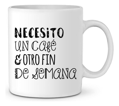 Taza De Cerámica- Necesito Café Frases Graciosas Blanco Otro Finde