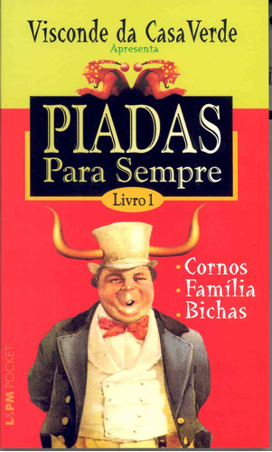 Piadas para sempre – livro 1, de Visconde da Casa Verde. Série L&PM Pocket (569), vol. 569. Editora Publibooks Livros e Papeis Ltda., capa mole em português, 2006