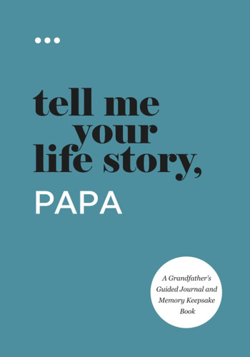 Cuéntame Historia Tu Vida, Papá: Un Diario Guiado Por Abuelo