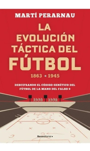Evolucion Tactica Del Futbol 1863-1945 - Martí Perarnau