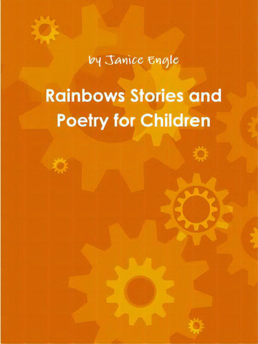 Rainbows Stories And Poetry For Children, De Engle, Janice., Vol. 1. Editorial Lulu Pr, Tapa Blanda En Inglés