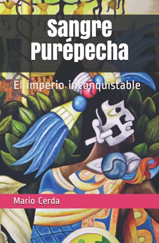 Sangre Purepecha: El Imperio Inconquistable (spanish Edition