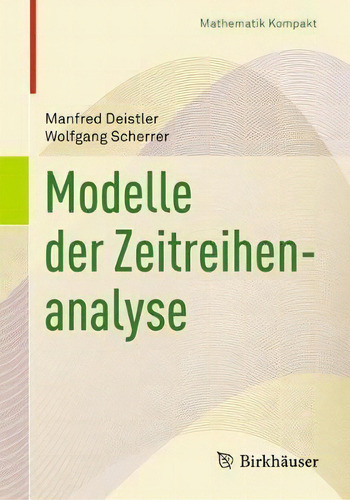 Modelle Der Zeitreihenanalyse, De Manfred Deistler. Editorial Birkhauser, Tapa Blanda En Alemán