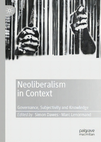 Neoliberalism In Context : Governance, Subjectivity And Knowledge, De Simon Dawes., Vol. 1. Editorial Springer Nature Switzerland Ag, Tapa Dura En Inglés