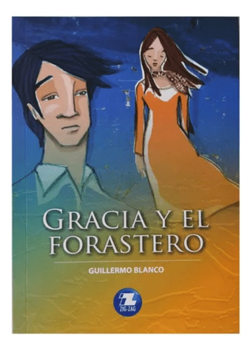 Gracia Y El Forastero Libro Zig-zag / Guillermo Blanco