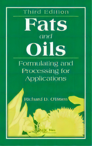 Fats And Oils : Formulating And Processing For Applications, Third Edition, De Richard D. O'brien. Editorial Taylor & Francis Inc, Tapa Dura En Inglés