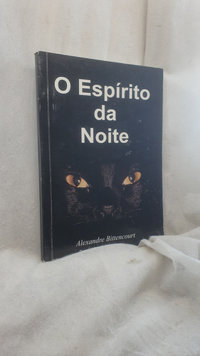 Livro O Espírito Da Noite - Alexandre Bittencourt - Editora Do Autor (Usado)