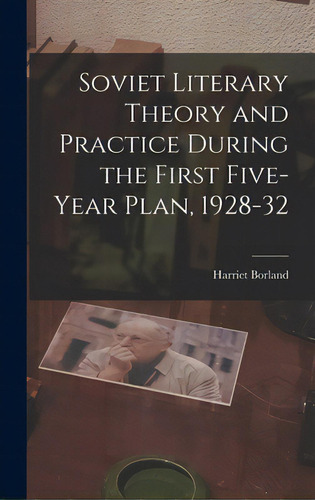 Soviet Literary Theory And Practice During The First Five-year Plan, 1928-32, De Borland, Harriet. Editorial Hassell Street Pr, Tapa Dura En Inglés