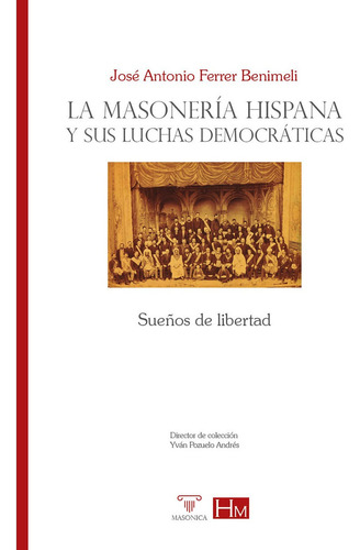 La Masonería Hispana Y Sus Luchas Democráticas. - José A....