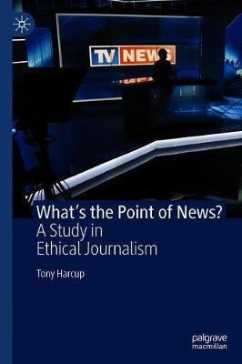 Libro What's The Point Of News? : A Study In Ethical Jour...
