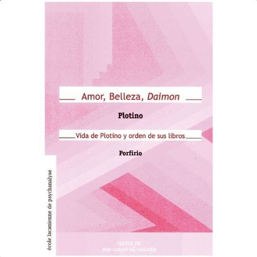 Amor Belleza Daimon. Vida De Plotino Y Orden De Sus Libros