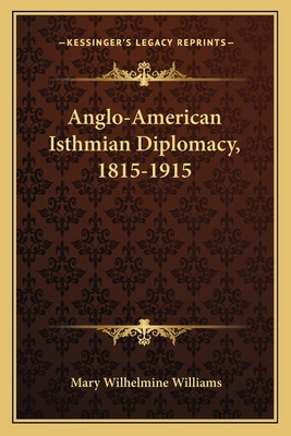 Libro Anglo-american Isthmian Diplomacy, 1815-1915 - Will...