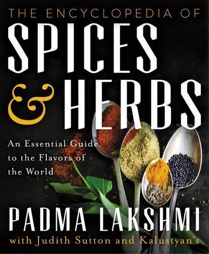 The Encyclopedia Of Spices And Herbs : An Essential Guide To The Flavors Of The World, De Padma Lakshmi. Editorial Harpercollins Publishers Inc, Tapa Dura En Inglés