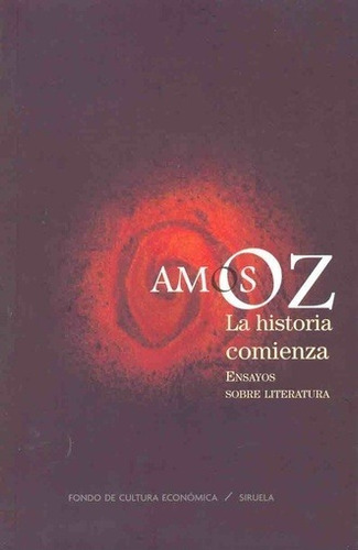 Historia Comienza, La. Ensayos Sobre Literatura - Oz, Amos