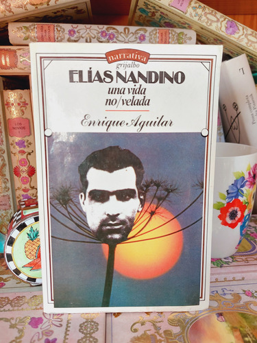 Elias Nandino Una Vida No Velada Enrique Aguilar 