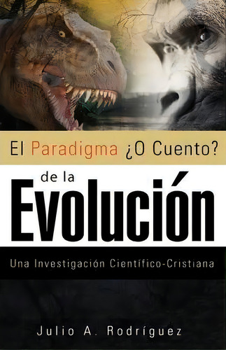 El Paradigma O Cuento De La Evolucion, De Julio A Rodriguez. Editorial Xulon Press, Tapa Blanda En Español
