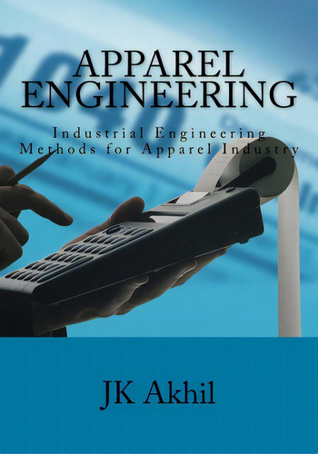 Apparel Engineering: Industrial Engineering Methods For Apparel Industry, De Akhil, Jk., Vol. 1. Editorial Createspace, Tapa Blanda En Inglés