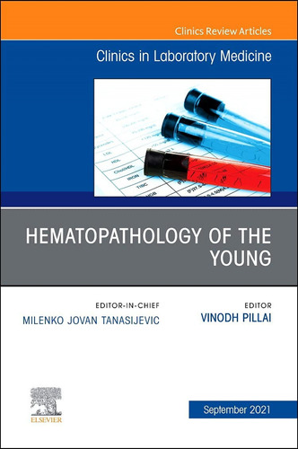 Hematopathology Of The Young, An Issue Of The Clinics In Lab