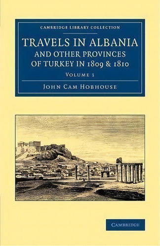Travels In Albania And Other Provinces Of Turkey In 1809 And 1810 2 Volume Set Travels In Albania..., De John Cam Hobhouse. Editorial Cambridge University Press, Tapa Blanda En Inglés
