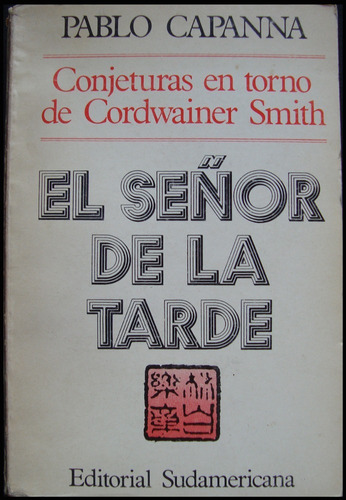 El Señor De La Tarde. Pablo Capanna. 1ra. Edición. 48n 430