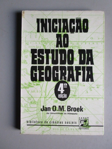 Iniciação Ao Estudo Da Geografia - Jan O. M. Broek