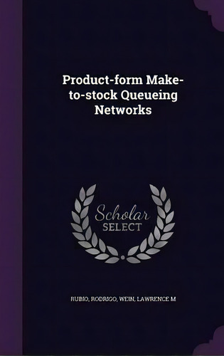 Product-form Make-to-stock Queueing Networks, De Rodrigo Rubio. Editorial Palala Press, Tapa Dura En Inglés