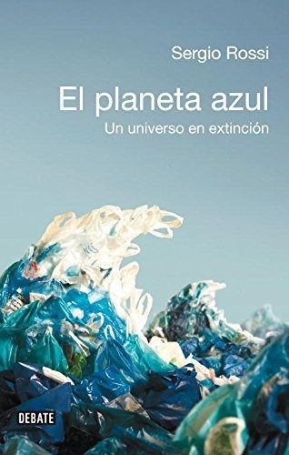 El Planeta Azul: Un Universo En Extinción (ciencia Y Tecnolo