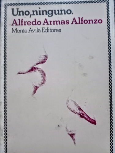 Uno, Ninguno. Alfredo Armas Alfonzo