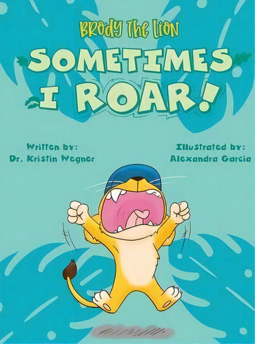 Brody The Lion : Sometimes I Roar!, De Dr Kristin Wegner. Editorial Autism And Behavior Center, Tapa Dura En Inglés