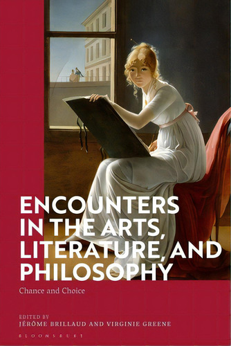 Encounters In The Arts, Literature, And Philosophy: Chance And Choice, De Brillaud, Jérôme. Editorial Bloomsbury 3pl, Tapa Blanda En Inglés