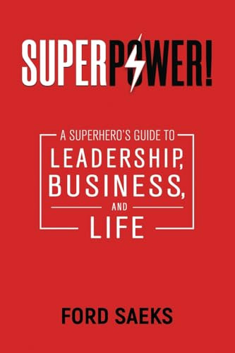 Superpower!: A Superhero's Guide To Leadership, Business, An