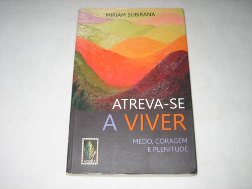Atreva-se A Viver - Miriam Subirana - 2011 - Ed. Vozes
