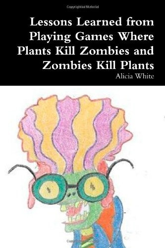 Lessons Learned From Playing Games Where Plants Kill Zombies