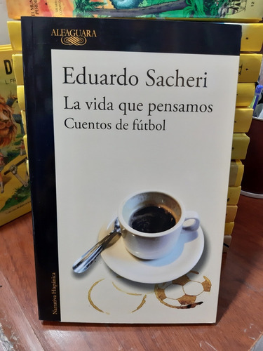 La Vida Que Pensamos Eduardo Sacheri Alfaguara Nuevo *